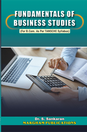 Fundamentals of Business Studies (As per TANSCHE Syllabus) (for B.Com.) - Dr. S. Sankaran Fundamentals of Business Studies (As per TANSCHE Syllabus) (for B.Com.) - Dr. S. Sankaran